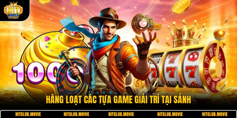 Hàng loạt các tựa game giải trí tại sảnh