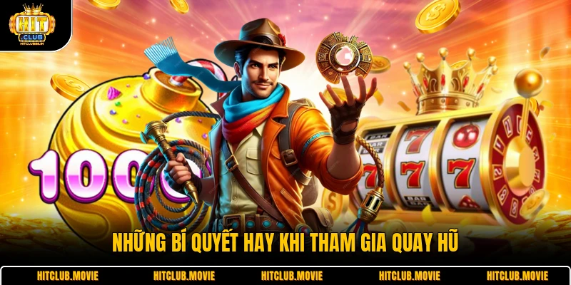 Những bí quyết hay khi tham gia quay hũ 